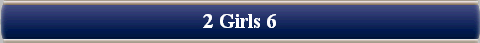  2 Girls 6 