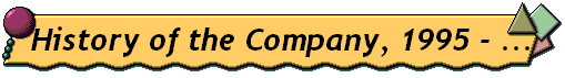  History of the Company, 1995 - ... 