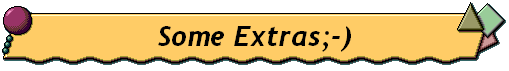  Some Extras;-) 